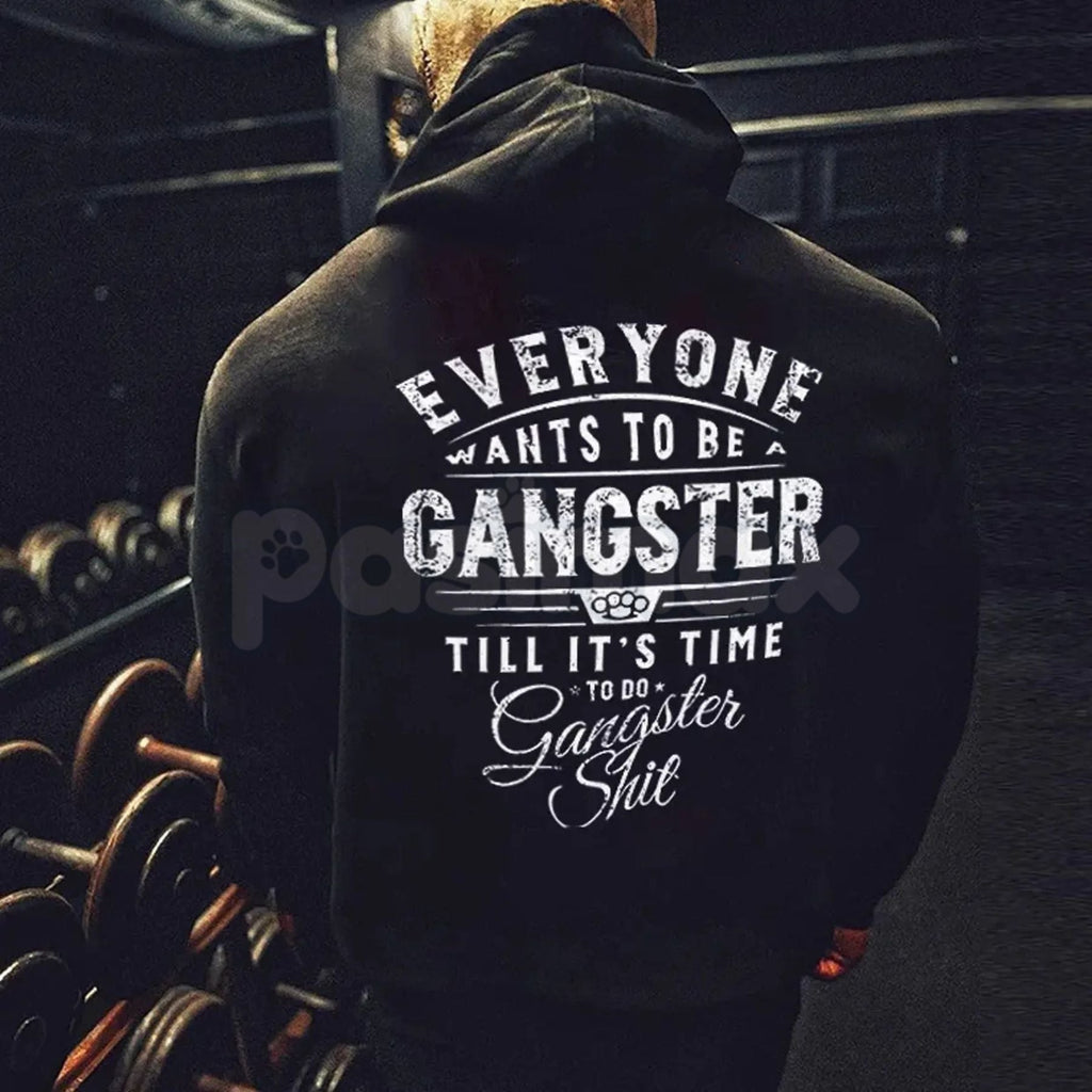 "Everyone Wants To Be Gangster" Hoodie