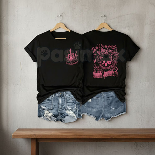 "Be The Whole Problem" Tee