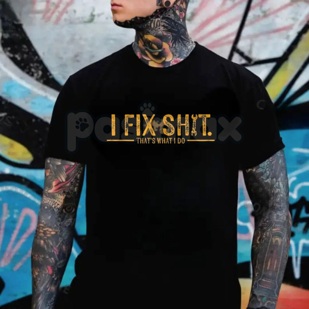 "I Fix Shit. That's What I Do." Tee