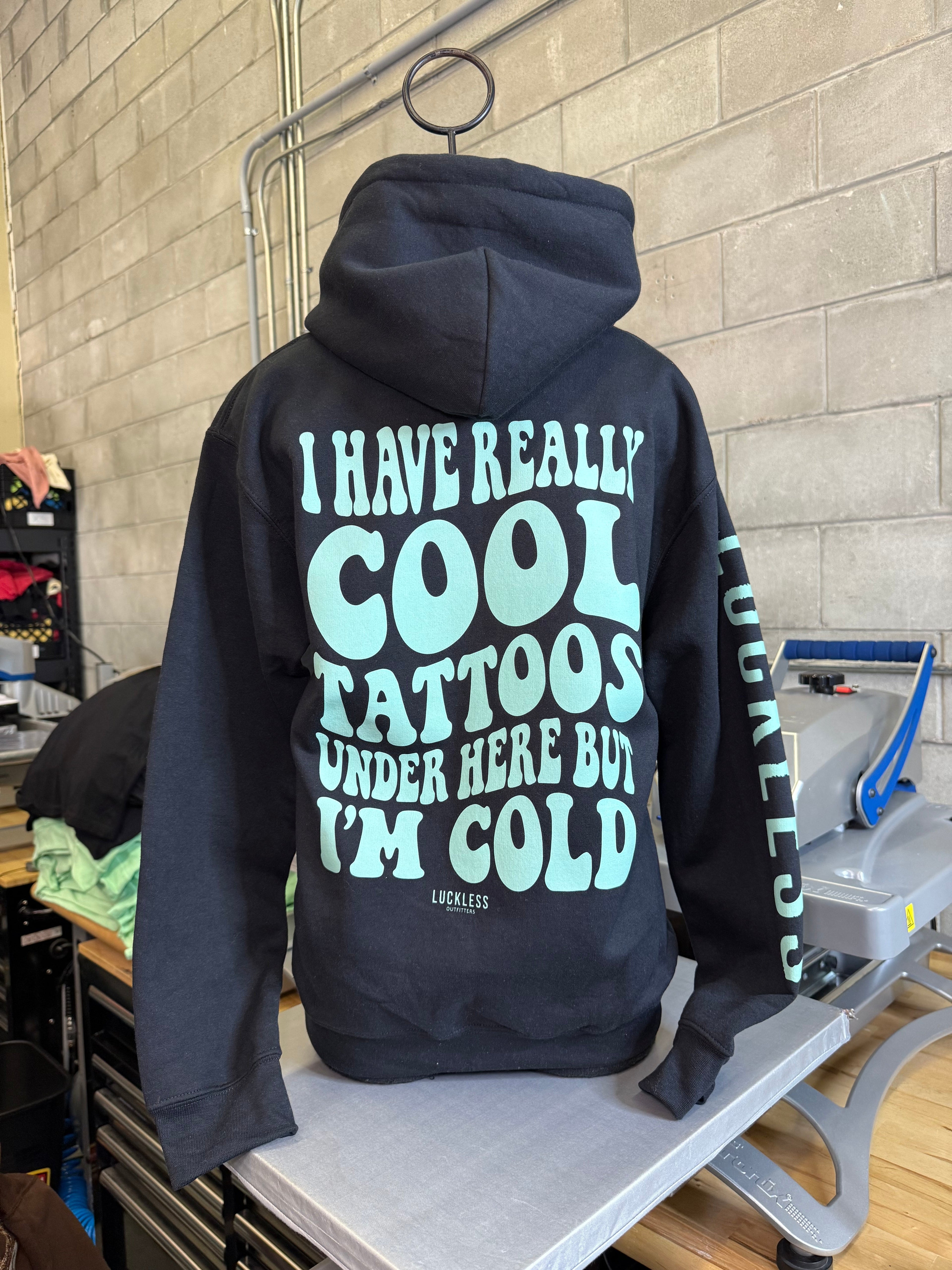 I Have Really Cool Tattoos Under Here But I'm Cold Hoodie