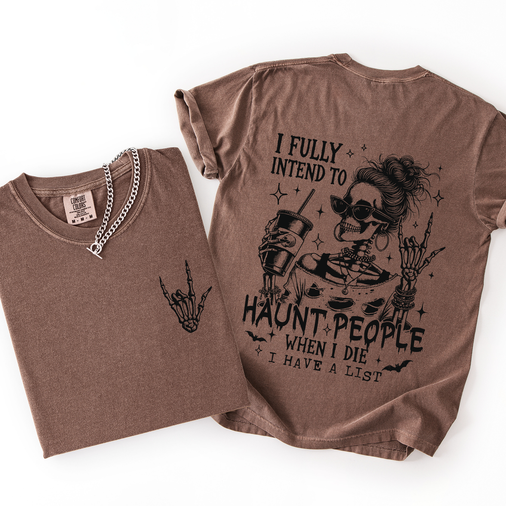 I Fully Intend To Haunt People When I Die, I Have A List — Skeleton Graphic Tee