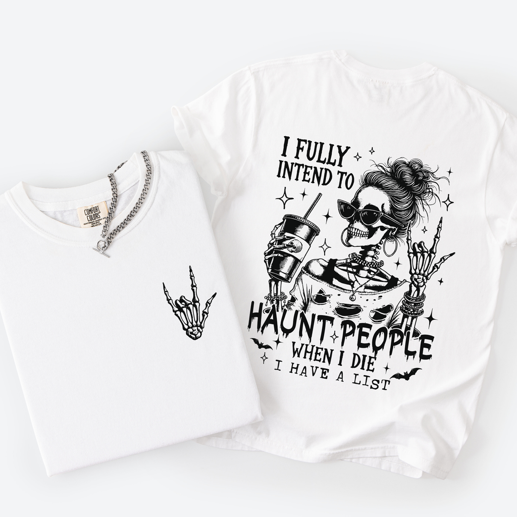 I Fully Intend To Haunt People When I Die, I Have A List — Skeleton Graphic Tee