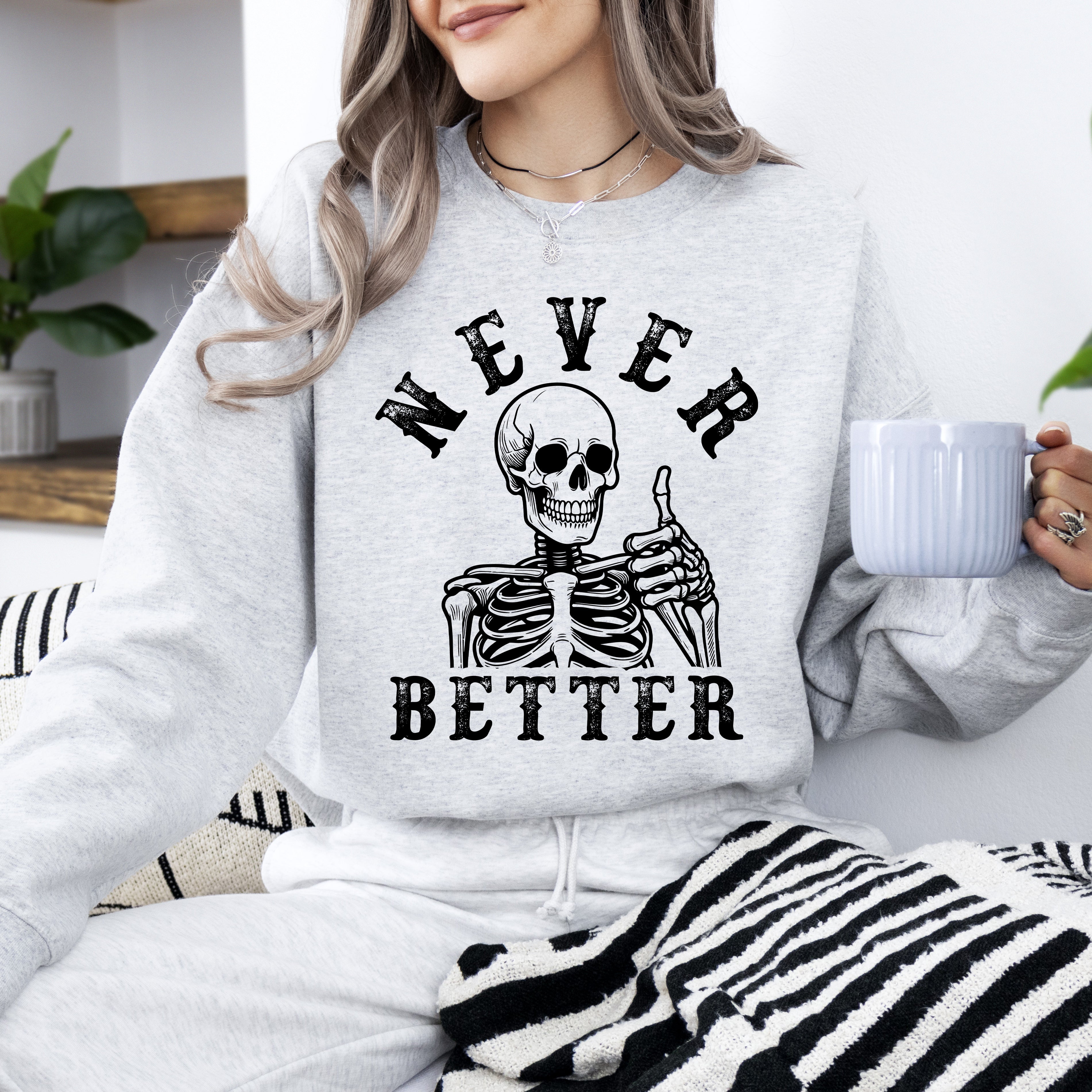 Never Better Skeleton Sweatshirt — Funny Gothic Graphic