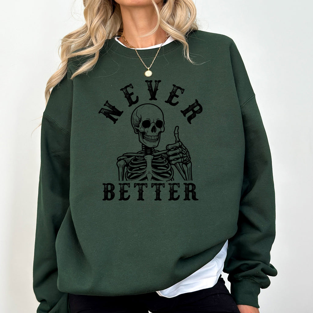 Never Better Skeleton Sweatshirt — Funny Gothic Graphic