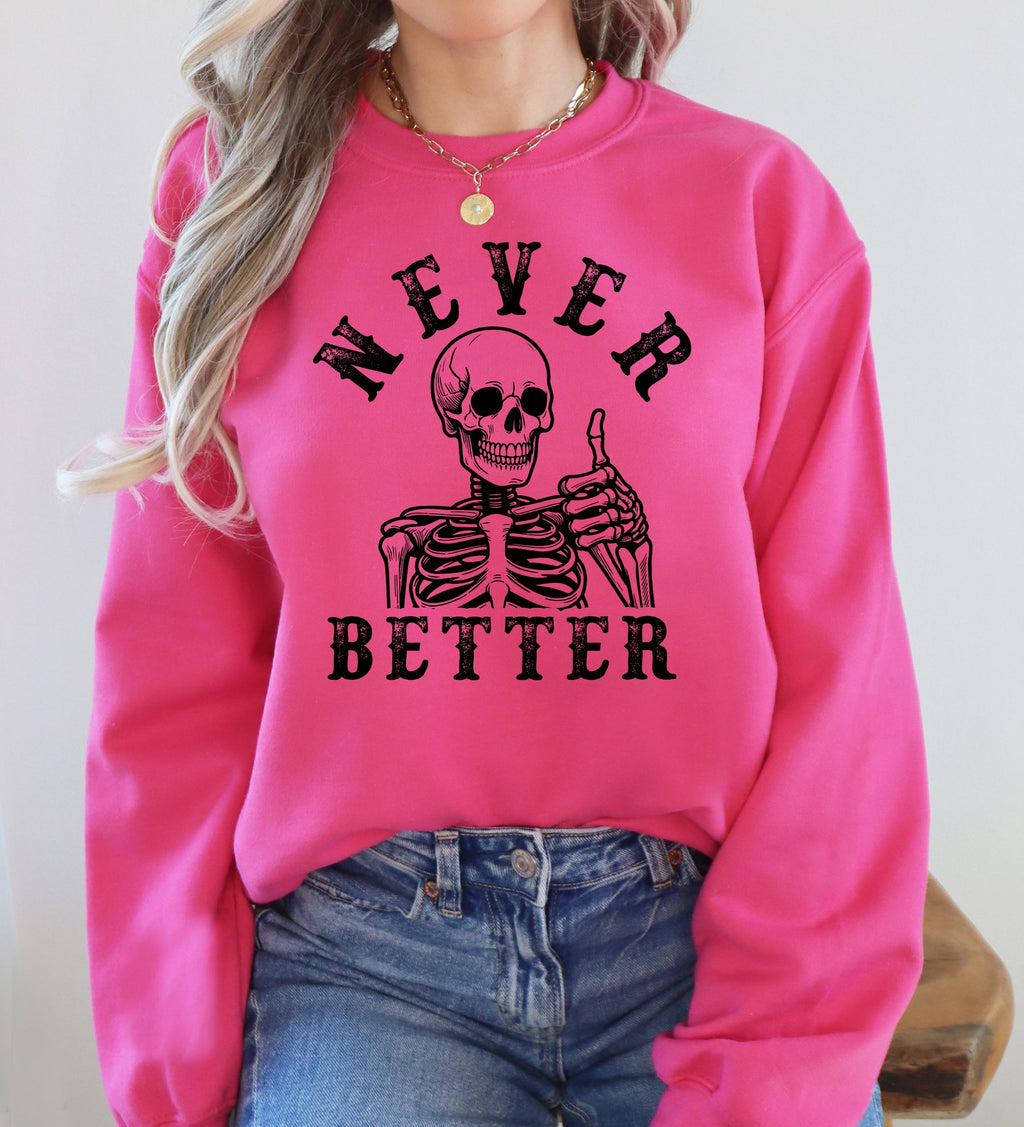 Never Better Skeleton Sweatshirt — Funny Gothic Graphic