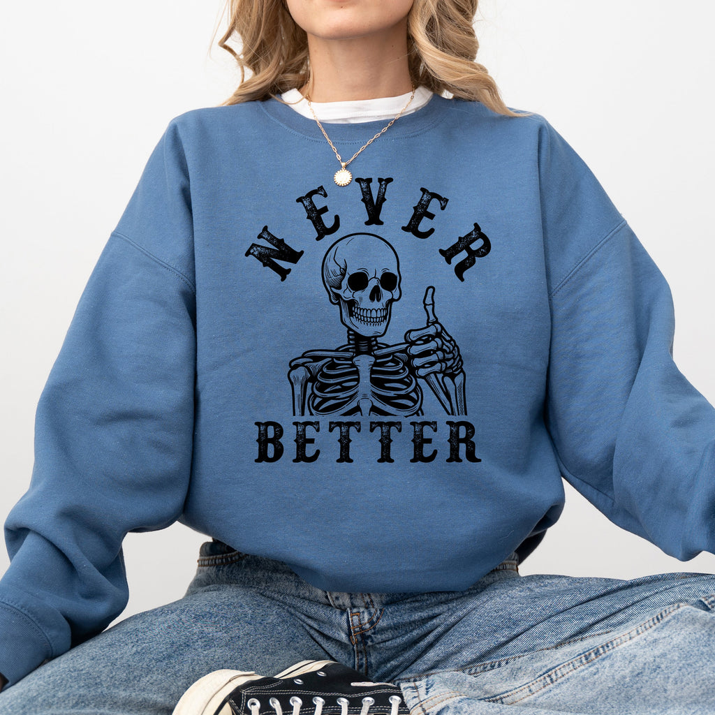 Never Better Skeleton Sweatshirt — Funny Gothic Graphic