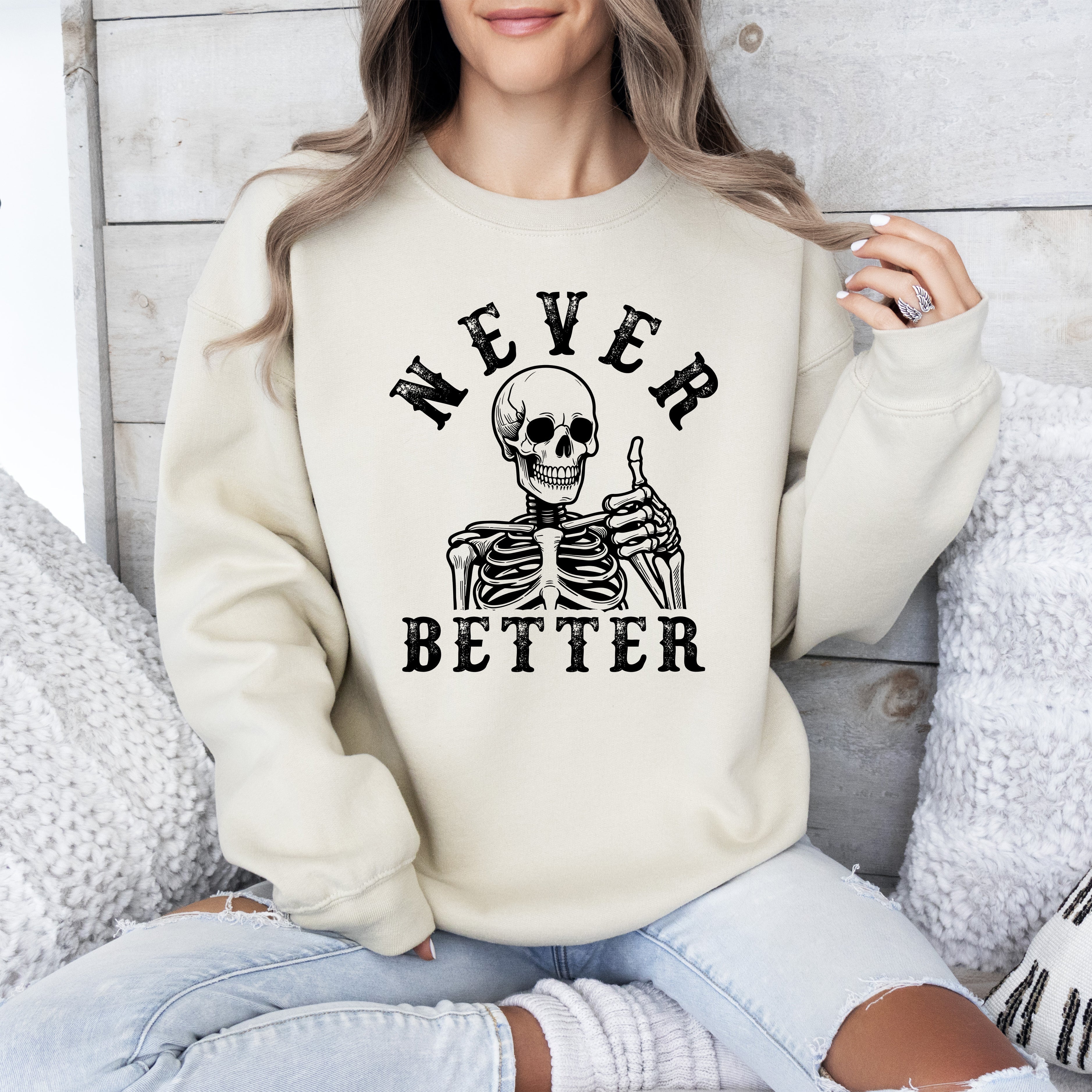 Never Better Skeleton Sweatshirt — Funny Gothic Graphic