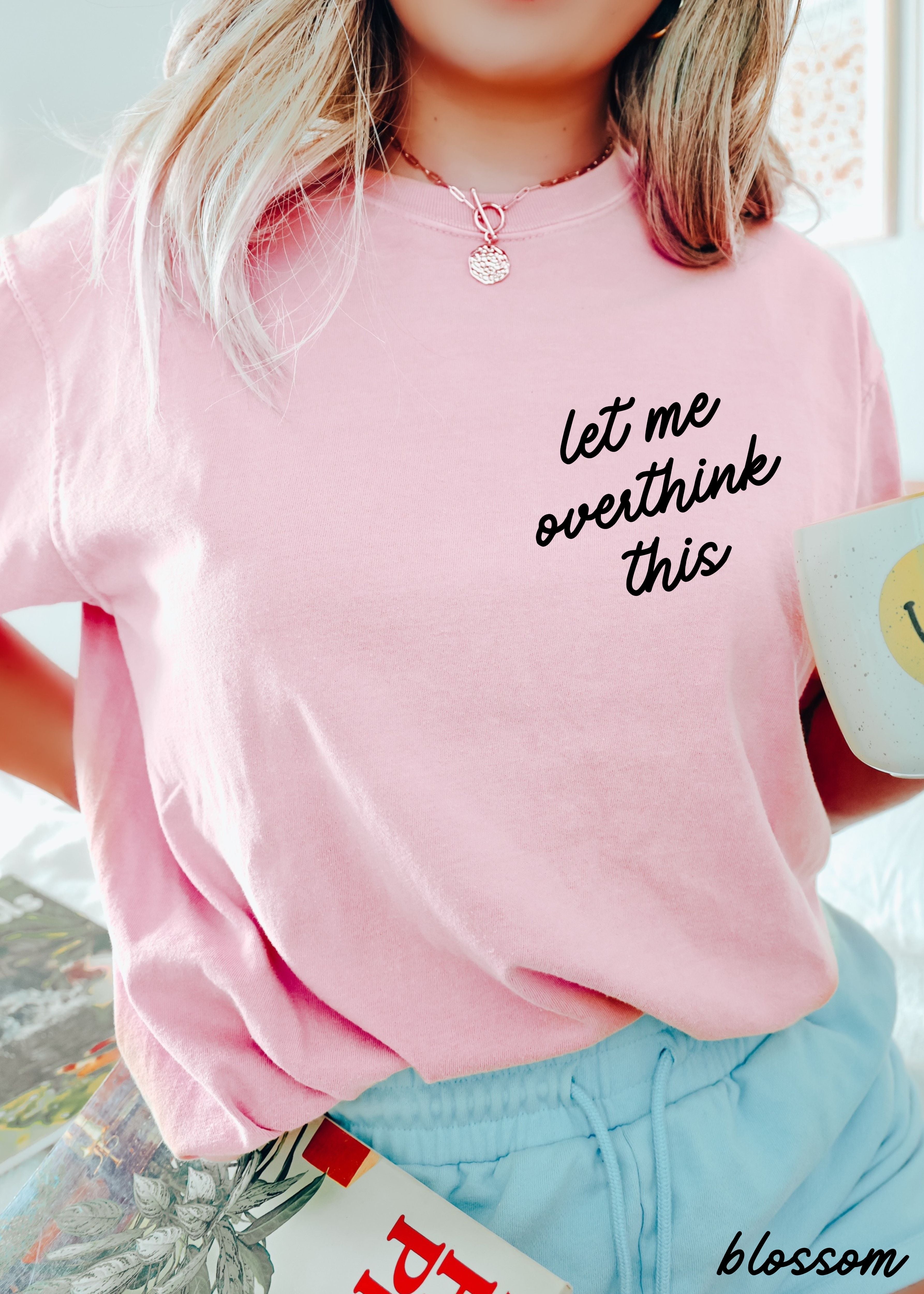 Let Me Overthink This Tee