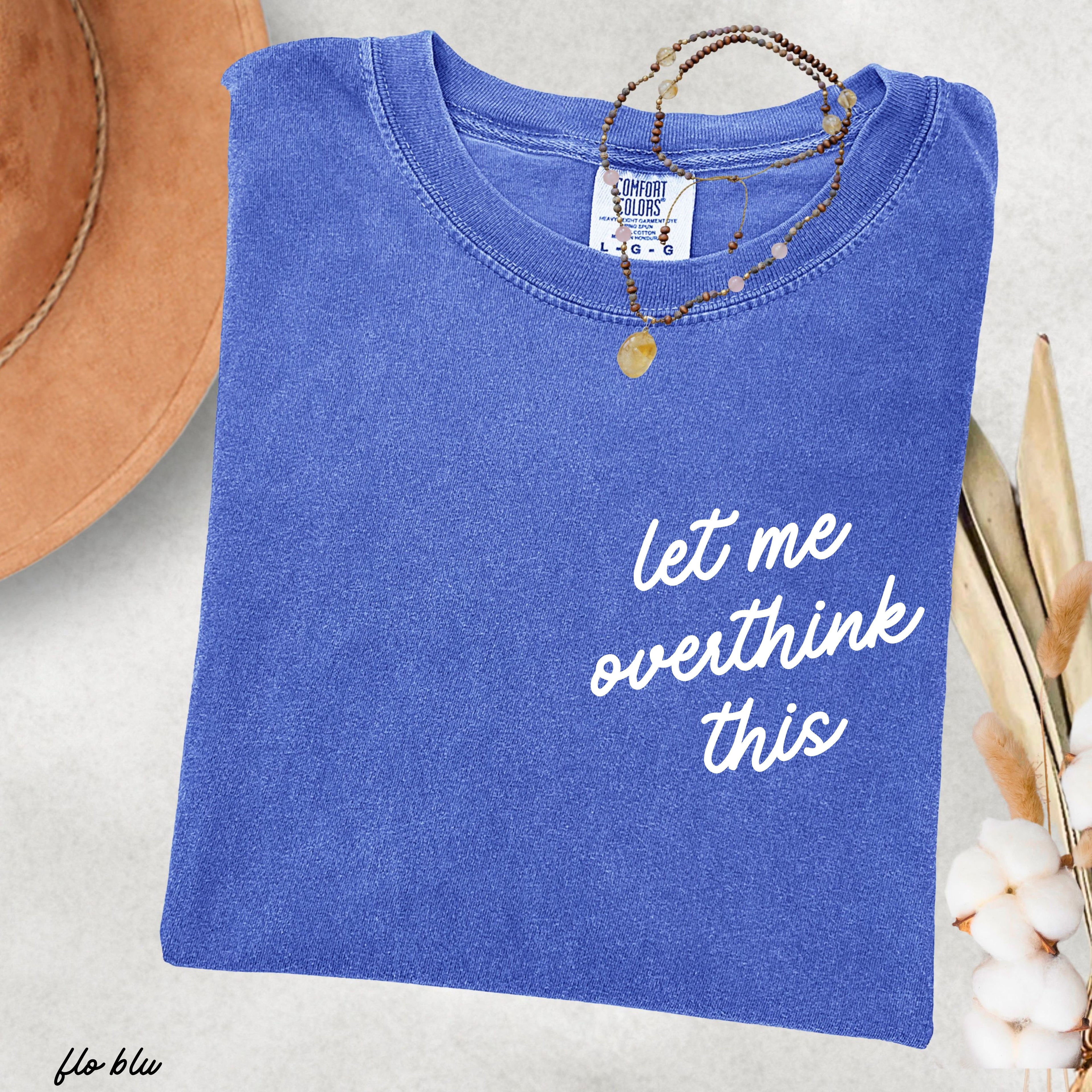 Let Me Overthink This Tee