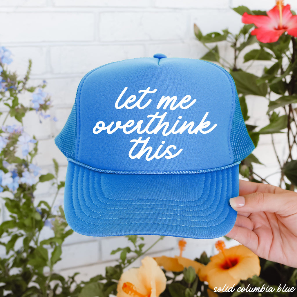 Let Me Overthink This Trucker Hat